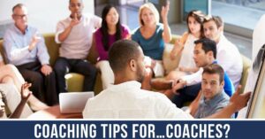 Coaching tips for….Coaches?