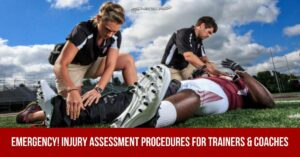 EMERGENCY! INJURY ASSESSMENT PROCEDURES FOR TRAINERS & COACHES