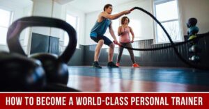 How to Become a World-Class Personal Trainer