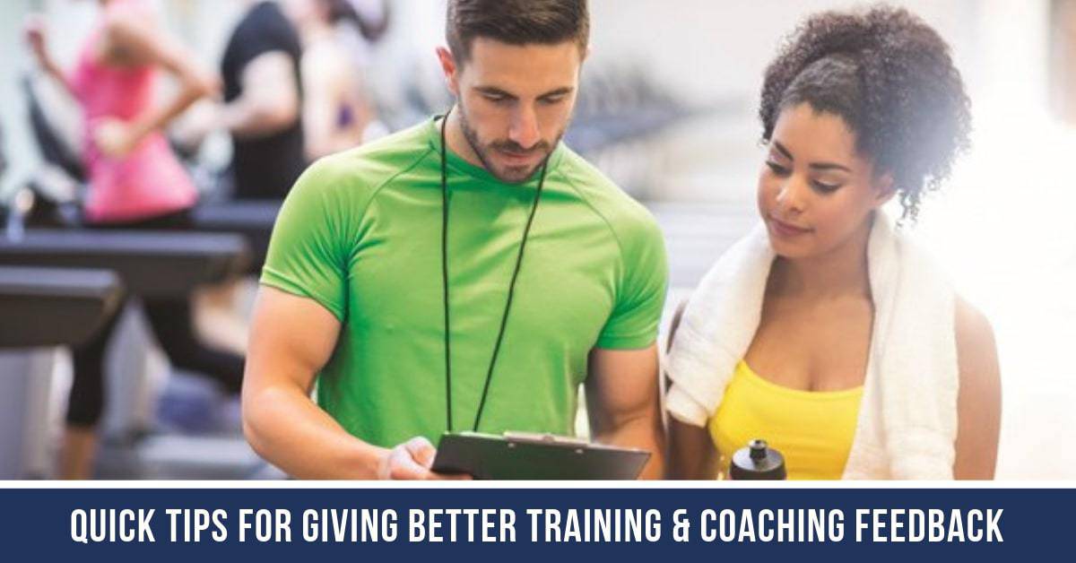 Quick Tips for Giving Better Training & Coaching Feedback