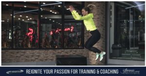 Reignite Your Passion for Training, Coaching