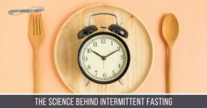 The Science Behind Intermittent Fasting